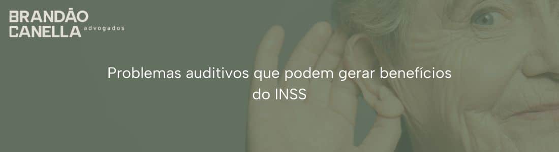 Problemas auditivos que podem gerar benefícios do INSS