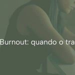 Síndrome de Burnout- quando o trabalho adoece